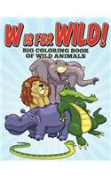 W Is For Wild! Big Coloring Book of Wild Animals