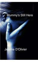 Mummy's Still Here
