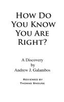 How Do You Know You Are Right?: A Discovery by Andrew J. Galambos(English)