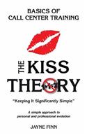 KISS Theory: Basics of Call Center Training: Keep It Strategically Simple "A simple approach to personal and professional development."