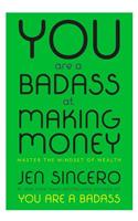 You Are a Badass at Making Money: Master the Mindset of Wealth