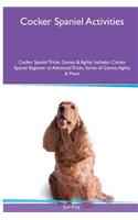 Cocker Spaniel Activities Cocker Spaniel Tricks, Games & Agility. Includes: Cocker Spaniel Beginner to Advanced Tricks, Series of Games, Agility and More