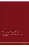 Reversing Bakers Cyst The Raw Vegan Detoxification & Regeneration Workbook for Curing Patients