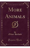 More Animals (Classic Reprint)