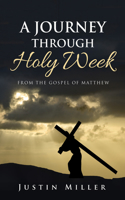 Journey Through Holy Week: From the Gospel of Matthew