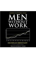 Men Without Work: America's Invisible Crisis