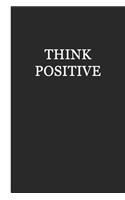 Sketch Journal: Think Positive (Black and White) 6x9 - Pages Are Lined on the Bottom Third with Blank Space on Top