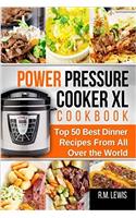 Power Pressure Cooker XL Cookbook: The Top 50 Best Dinner Recipes from All Over the World (Italian, Mexican, Chinese, Mediterranean, Thai, Indian, American)