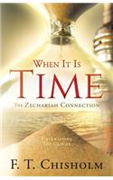 WHEN IT IS TIME The Zechariah Connection