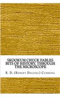 Skookum Chuck Fables Bits of History, Through the Microscope