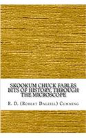 Skookum Chuck Fables Bits of History, Through the Microscope