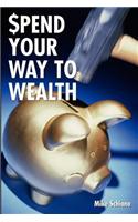 Spend Your Way to Wealth
