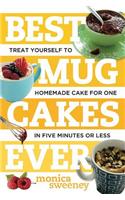 Best Mug Cakes Ever: Treat Yourself to Homemade Cake for One in Five Minutes or Less(0 Best Ever)