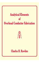 Analytical Elements of Overhead Conductor Fabrication