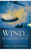Wind . Be Faithful to Me