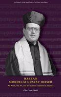 Hazzan Mordecai Gustav Heiser: An Artist, His Art, and the Cantor Tradition in America