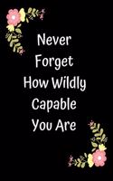 Never Forget How Wildly Capable You Are