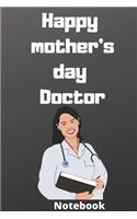 Happy mother's day doctor notebook: Mother's day gifts, (6*9 inches) 121 pages, notebook journal