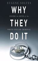 Why They Do It: Inside the Mind of the White-Collar Criminal