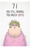 71 & Still Drinking Too Much Coffee: Funny Women's 71st Birthday 122 Page Diary Journal Notebook Gift For Coffee Lovers