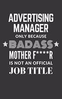 Advertising Manager Only Because Badass Mother F****R Is Not An Official Job Title Notebook: Lined Journal, 120 Pages, 6 x 9, Matte Finish