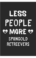 Less People More Spangold Retrievers: Lined Journal, 120 Pages, 6 x 9, Funny Spangold Retriever Gift Idea, Black Matte Finish (Less People More Spangold Retrievers Journal)
