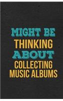 Might Be Thinking About Collecting Music Albums A5 Lined Notebook: Funny Hobby Skill Recreation Sayings For Leisure Sideline Interest. Unique Blank Composition Scrapbook Great Office School Writing Class Teacher