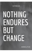**Nothing endures but change**: Lined Notebook Motivational Quotes,120 pages,6x9, Soft cover, Matte finish