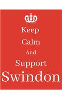 Keep Calm And Support Swindon: Swindon Notebook/ journal/ Notepad/ Diary For Fans. Men, Boys, Women, Girls And Kids - 100 Black Lined Pages - 8.5 x 11 inches - A4