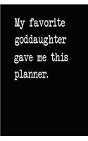 My Favorite Goddaughter Gave Me This Planner: 2025 2021 2022 Calendar Weekly Planner Dated Journal Notebook Diary 6" x 10" 165 Pages Clean Detailed Book