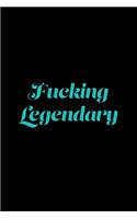 Fucking Legendary