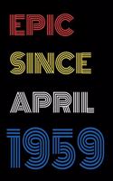 Epic Since April 1959 Notebook Birthday Gift For Women/Men/Boss/Coworkers/Colleagues/Students/Friends.