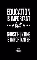 Education Is Important But Ghost Hunting Is Importanter 2020 Planner