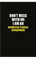 Don't Mess With Me I Am An Agricultural Engineer: Career journal, notebook and writing journal for encouraging men, women and kids. A framework for building your career.