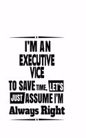 I'm An Executive Vice To Save Time, Let's Assume That I'm Always Right