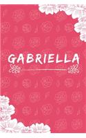 Gabriella Notebook: A Personalized Notebook / Journal for Girls and women with flowers. (6x9 Journals to Write with 120 Pages Lined Journal Paper)