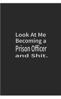 Look at me becoming a Prison Officer and shit: Lined Notebook, Daily Journal 120 lined pages (6 x 9), Inspirational Gift for friends and folks, soft cover, matte finish