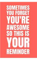 Sometimes You Forget You're Awesome So This Is Your Reminder