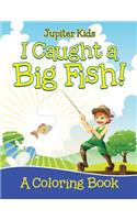 I Caught a Big Fish! (A Coloring Book)