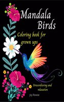 Mandala Birds Coloring book for grown ups : Beautiful Mandalas Birds : Coloring Book for Relaxation and Stress Relief: Birds Mandalas for Grown Ups, Girls Teens Women