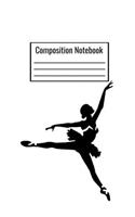 Composition Notebook: Ballet Journal To Write Down All Your Daily Notes For Children Teens Adults Parents