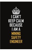 I Can't Keep Calm Because I Am A Mining Safety Engineer: Motivational Career Pride Quote 6x9 Blank Lined Job Inspirational Notebook Journal