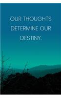 Inspirational Quote Notebook - 'Our Thoughts Determine Our Destiny.' - Inspirational Journal to Write in - Inspirational Quote Diary: Medium College-Ruled Journey Diary, 110 page, Lined, 6x9 (15.2 x 22.9 cm)