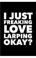 I Just Freaking Love LARPing Okay?: 6x9 120 Page Lined Composition Notebook Funny LARP Gift