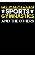 There are two types of sports Gymnastics and the others: 100 page 6 x 9 Daily journal to jot down your ideas and notes