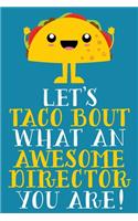 Let's Taco Bout What An Awesome Director You Are: Cute Blank Lined Notebook Journal - Gift For MDO Or Daycare Program, Boss Appreciation Day - Office Coworker White Elephant Christmas Present