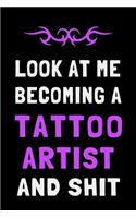 Look At Me Becoming a Tattoo Artist and Shit: Funny Tattooist Journal Lined Notebook Gift