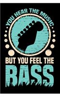 You Hear The Music But You Feel The Bass: Funny Guitars Lover Journal - 120 Blank Lined Pages - 6"x 9" Notebook - Gift Idea For Bass Guitarist