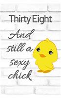Thirty Eight And Still A Sexy Chick: Cute 38th Birthday Card Quote Journal / Sexy Chick / Birthday Girl Card / Birthday Gift For Grandma / Diary / Birthday Gift For Aunt / Appreciation 