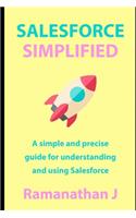 Salesforce Simplified: A simple and precise guide for understanding and using Salesforce